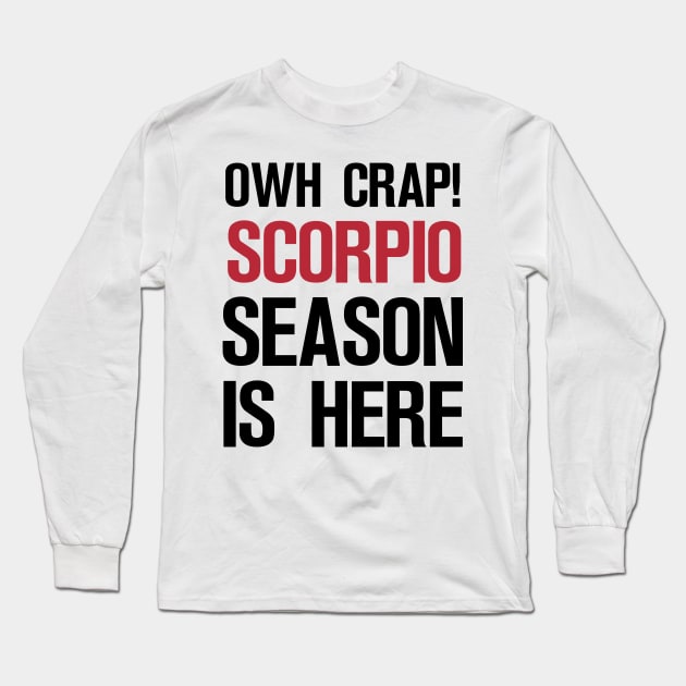 OWH CRAP! SCORPIO SEASON IS HERE Long Sleeve T-Shirt by A Comic Wizard